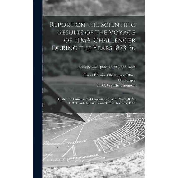 Report on the Scientific Results of the Voyage of H.M.S. Challenger During the Years 1873-76: Under the Command of Captain George S. Nares, R.N., F.R.S. and Captain Frank Turle Thomson, R.N.; Zoology