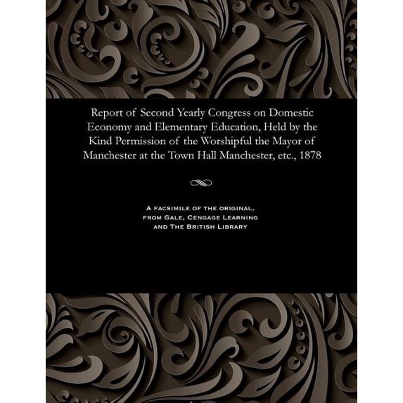 Report of Second Yearly Congress on Domestic Economy and Elementary Education, Held by the Kind Permission of the Worshi, (Paperback)