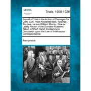 Report of Trial in the Action of Damages for Crim. Con. Poor Alexander Bell, Teacher, Dundee, Versus William Murray, Now or Lately Rector of the Dunde Paperback