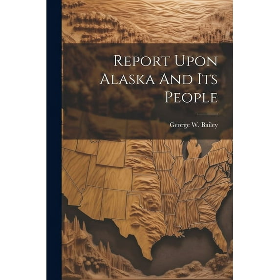 Report Upon Alaska And Its People (Paperback)