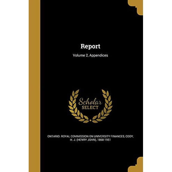 Report; Volume 2, Appendices Paperback 1371920664 9781371920661 Ontario Royal Commission on University