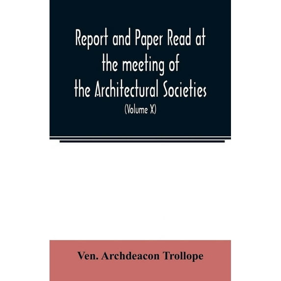 Report and Paper read at the meeting of the Architectural Societies of the Diocese of Lincoln, County of York, Archdeaco, (Paperback)