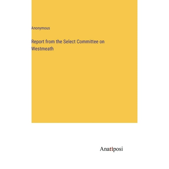 Report from the Select Committee on Westmeath (Hardcover)