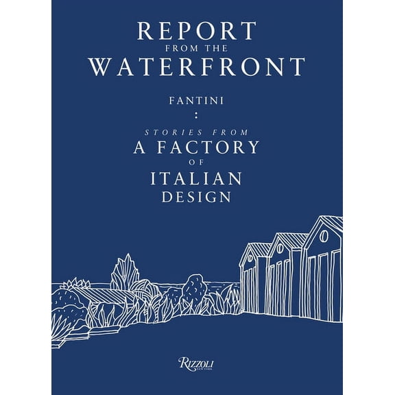 Report from the Waterfront : Fantini: Stories from a Factory of Italian Design (Paperback)