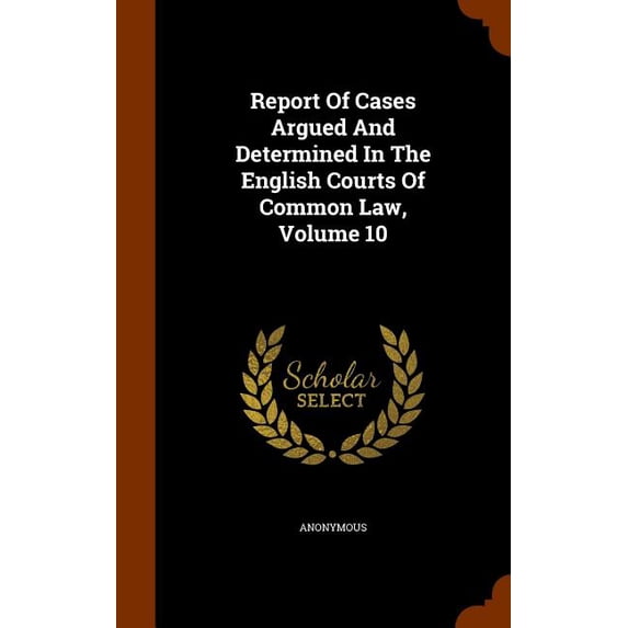 Report of Cases Argued and Determined in the English Courts of Common Law, Volume 10 (Hardcover)