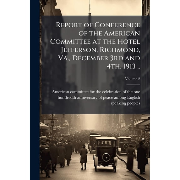 Report of Conference of the American Committee at the Hotel Jefferson, Richmond, Va., December 3rd and 4th, 1913 ..; Volume 2 (Paperback)