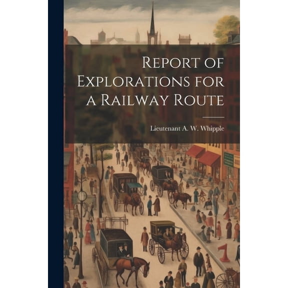 Report of Explorations for a Railway Route (Paperback)