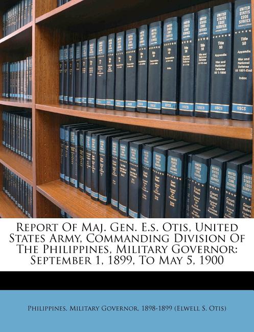 Report of Maj. Gen. E.S. Otis, United States Army, Commanding Division ...