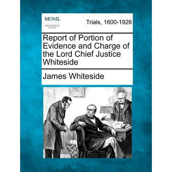 Report of Portion of Evidence and Charge of the Lord Chief Justice Whiteside