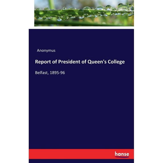 Report of President of Queen's College: Belfast, 1895-96, (Paperback)