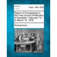 thumbnail image 1 of Report of Proceedings in the Free Church Presbytery of Aberdeen, February 14, to March 14, 1878 (Paperback), 1 of 1