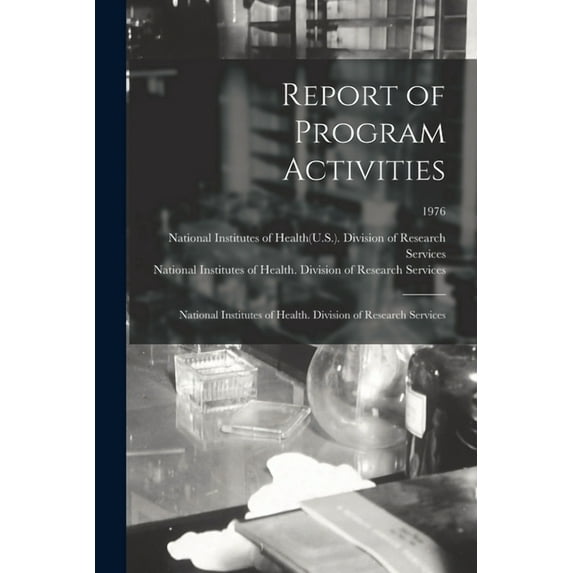 Report of Program Activities: National Institutes of Health. Division of Research Services; 1976, (Paperback)