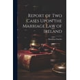 thumbnail image 1 of Report of Two Cases Upon the Marriage Law of Ireland (Paperback), 1 of 1