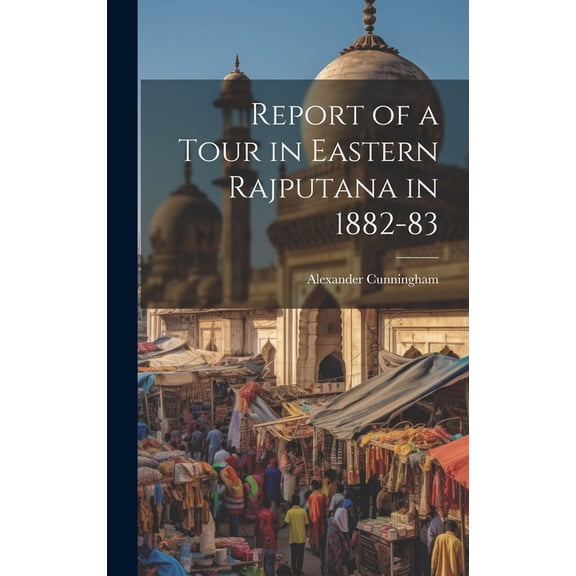 Report of a Tour in Eastern Rajputana in 1882-83 (Hardcover)