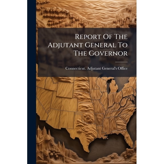 Report Of The Adjutant General To The Governor (Paperback)