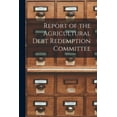 thumbnail image 1 of Report of the Agricultural Debt Redemption Committee, (Paperback), 1 of 1