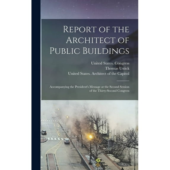 Report of the Architect of Public Buildings: Accompanying the President's Message at the Second Session of the Thirty-se, (Hardcover)