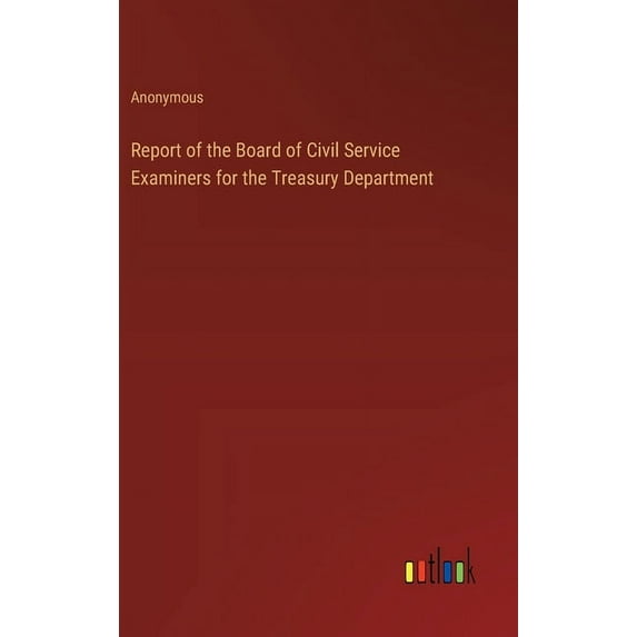 Report of the Board of Civil Service Examiners for the Treasury Department (Hardcover)