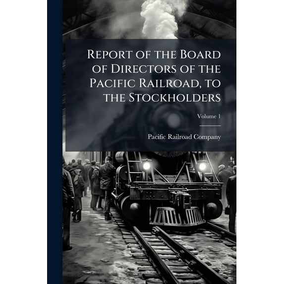 Report of the Board of Directors of the Pacific Railroad, to the Stockholders, Volume 1
