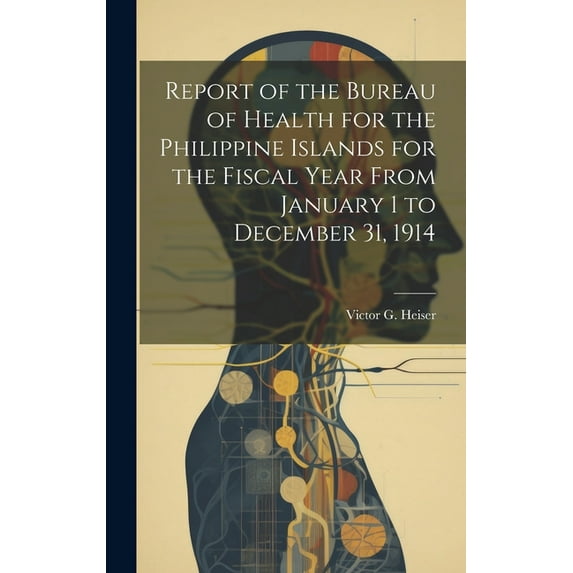 Report of the Bureau of Health for the Philippine Islands for the Fiscal Year From January 1 to December 31, 1914 (Hardcover)