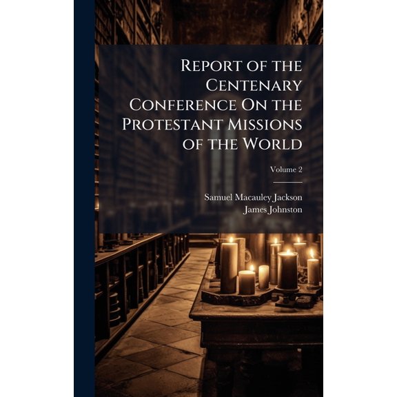 Report of the Centenary Conference On the Protestant Missions of the World, (Hardcover)