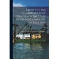 thumbnail image 1 of Report of the Commisioners of Fisheries of the State of Pennsylvania for the Year 1900; 1900 (Paperback), 1 of 1