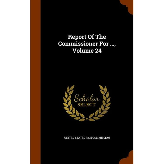 Report of the Commissioner for ..., Volume 24 (Hardcover)