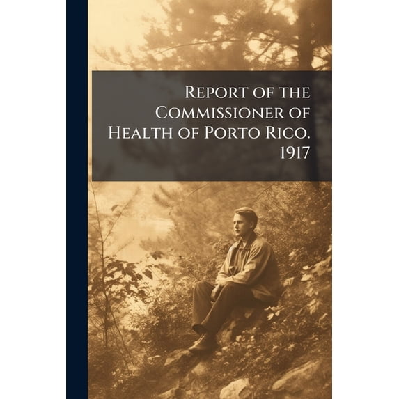 Report of the Commissioner of Health of Porto Rico. 1917