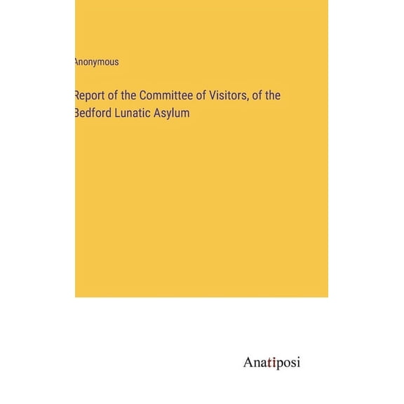 Report of the Committee of Visitors, of the Bedford Lunatic Asylum