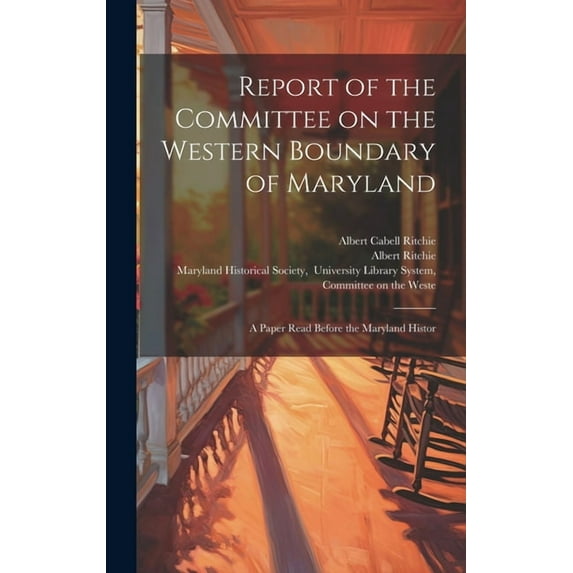 Report of the Committee on the Western Boundary of Maryland : A Paper Read Before the Maryland Histor (Hardcover)