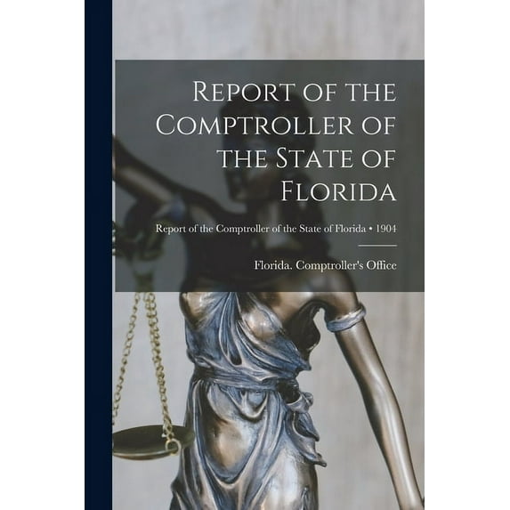 Report of the Comptroller of the State of Florida; 1904 (Paperback)
