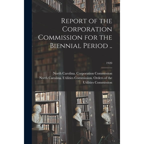 Report of the Corporation Commission for the Biennial Period ..; 1920 (Paperback)
