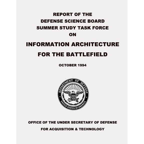 Report of the Defense Science Board Summer Study Task Force on Information Architecture for the Battlefield