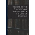 thumbnail image 1 of Report of the Educational Commission of the City of Chicago, (Paperback), 1 of 1