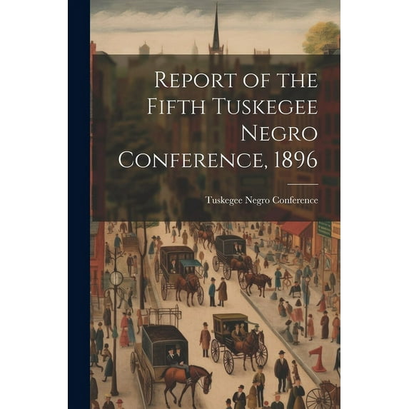 Report of the Fifth Tuskegee Negro Conference, 1896 (Paperback)