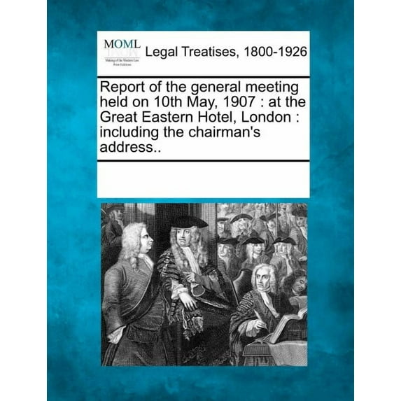 Report of the General Meeting Held on 10th May, 1907: At the Great Eastern Hotel, London: Including the Chairman's Addre, (Paperback)
