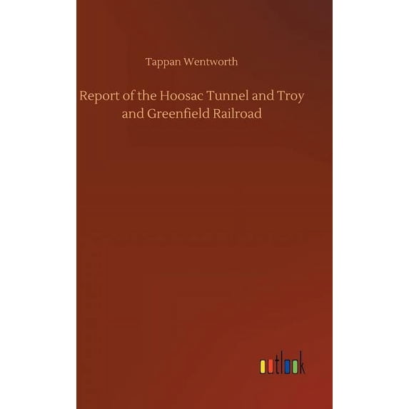 Report of the Hoosac Tunnel and Troy and Greenfield Railroad (Hardcover)