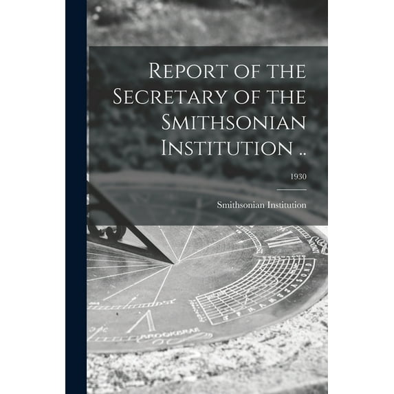 Report of the Secretary of the Smithsonian Institution ..; 1930 (Paperback)