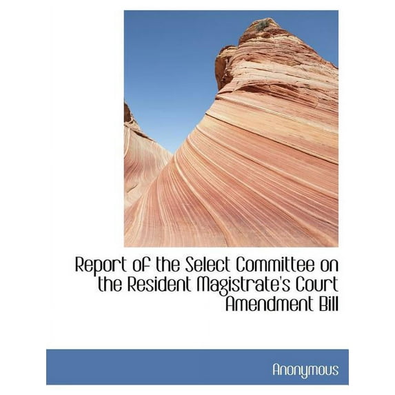 Report of the Select Committee on the Resident Magistrate's Court Amendment Bill, (Paperback)