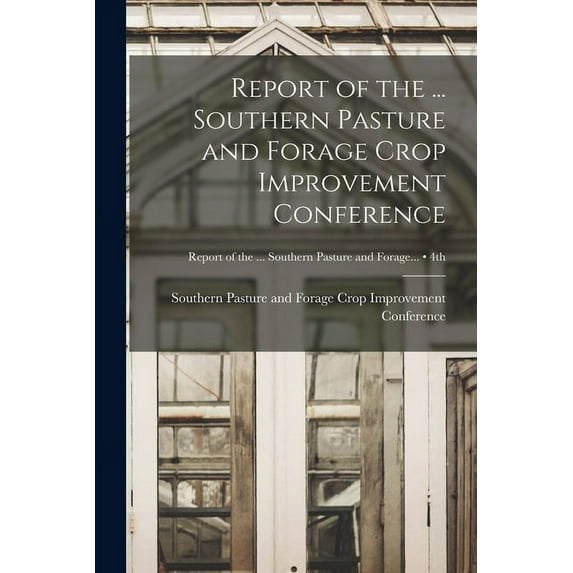 Report of the ... Southern Pasture and Forage Crop Improvement Conference; 4th, (Paperback)