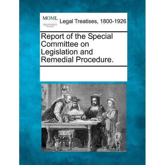 Report of the Special Committee on Legislation and Remedial Procedure. (Paperback)