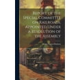 thumbnail image 1 of Report of the Special Committee on Railroads, Appointed Under a Resolution of the Assembly, (Hardcover), 1 of 1