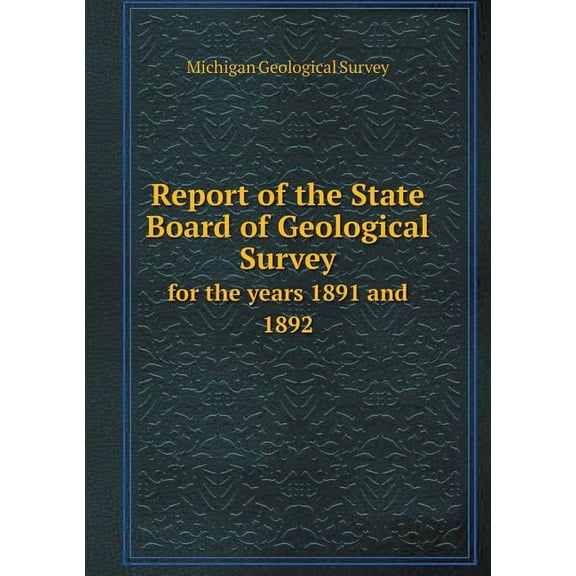 Report of the State Board of Geological Survey for the years 1891 and 1892 (Paperback)