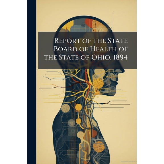Report of the State Board of Health of the State of Ohio. 1894 (Paperback)