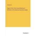 thumbnail image 1 of Report of the Third Annual Meeting of Members of the National Education League, (Paperback), 1 of 1