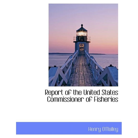 Report of the United States Commissioner of Fisheries (Paperback)