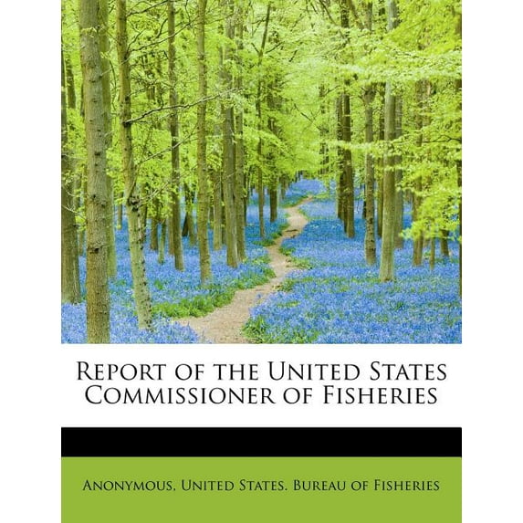 Report of the United States Commissioner of Fisheries (Paperback)