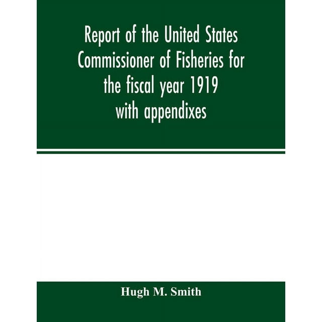 Report of the United States Commissioner of Fisheries for the fiscal year 1919 with appendixes, (Paperback)