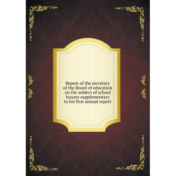 Report of the secretary of the Board of education on the subject of school houses supplementary to his first annual report (Paperback)