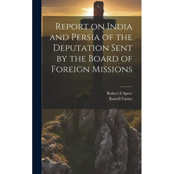 Report on India and Persia of the Deputation Sent by the Board of Foreign Missions (Hardcover)
